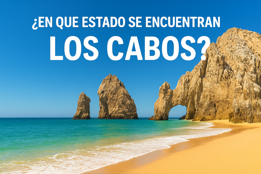 ¿En qué estado se encuentran Los Cabos? Todo lo que necesitas saber sobre su ubicación y características